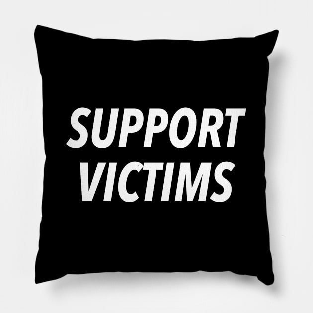 SUPPORT VICTIMS. Pillow by JustSomeThings