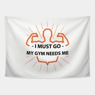 I must go my GYM needs me T-shirt Tapestry