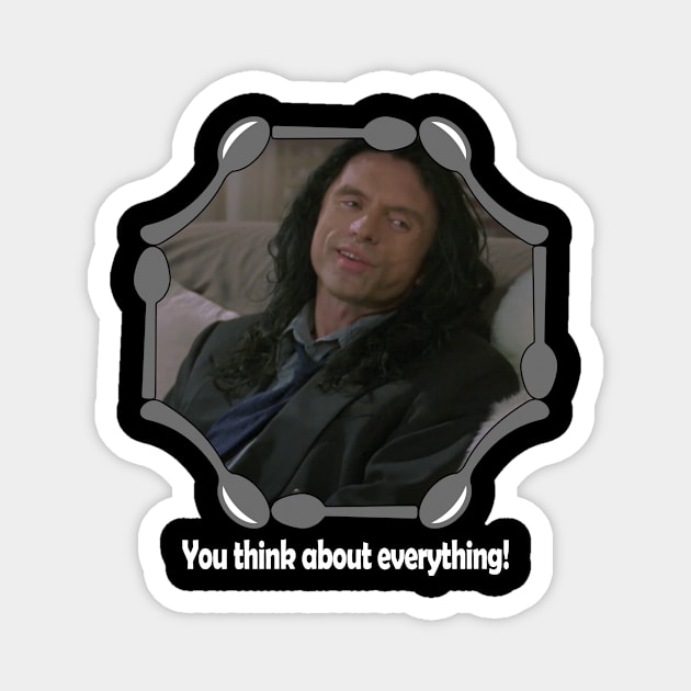 The Room "You think about everything!" Magnet by Lousy Shirts