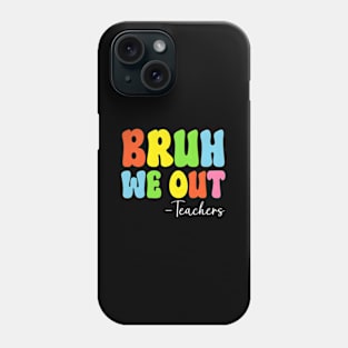 Bruh We Out Teachers Last Day Of School Phone Case