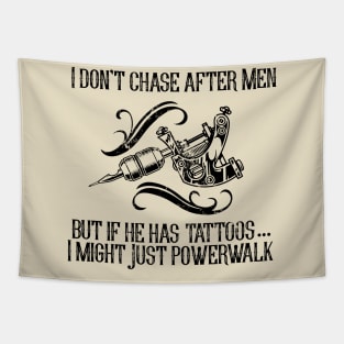 I Don't Chase After Men.  But if He Has Tattoos I Might just Powerwalk Tapestry