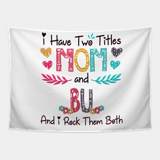 I Have Two Titles Mom And Bu And I Rock Them Both Wildflower Happy Mother's Day Tapestry