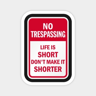 No Trespassing Life is Short Magnet