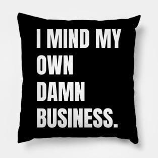 I mind my own business. Pillow