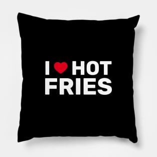 I Love Hot Fries Pillow