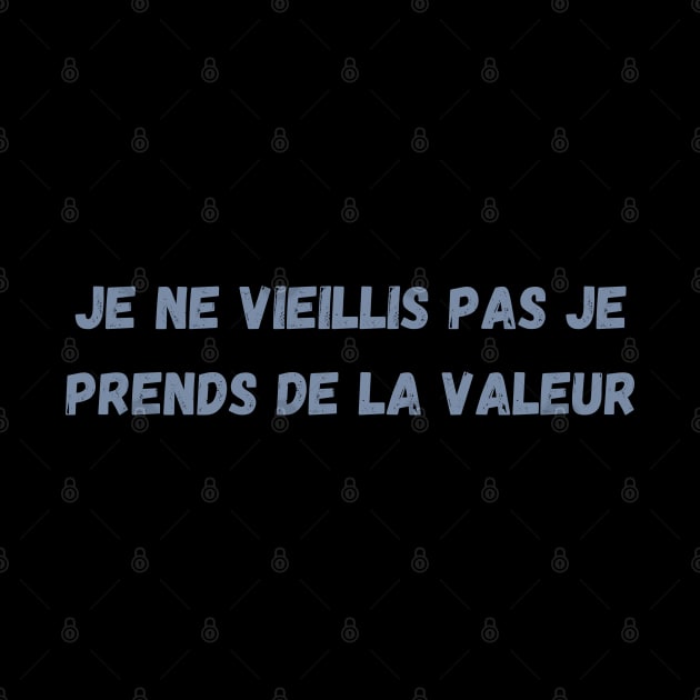 Je Ne Vieillis Pas Je Prends De La Valeur by Maroon55