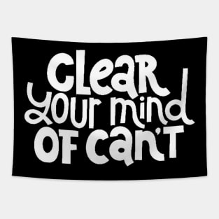 Clear Your Mind of Can't - Life Motivation & Inspiration Quotes (White) Tapestry