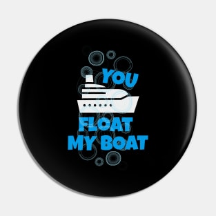You Float my Boat Pin