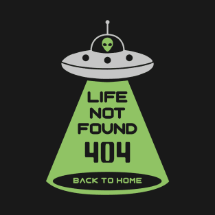 LIFE NOT FOUND 404 UFO DESIGN T-Shirt