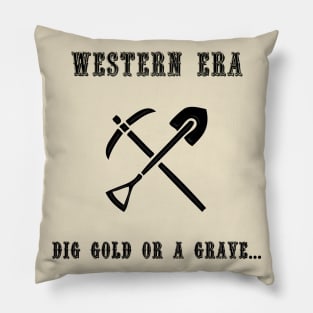 Western Slogan - Dig Gold or a Grave Pillow