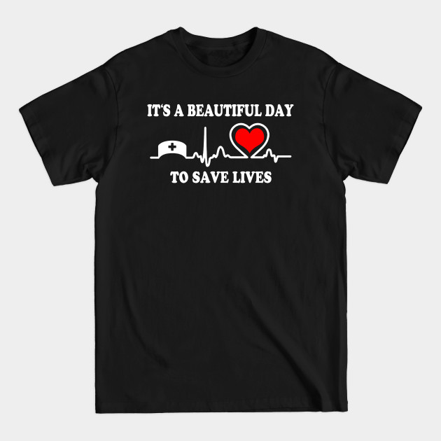 Discover Its A Beautiful Day To Save Lives - Nurse - T-Shirt