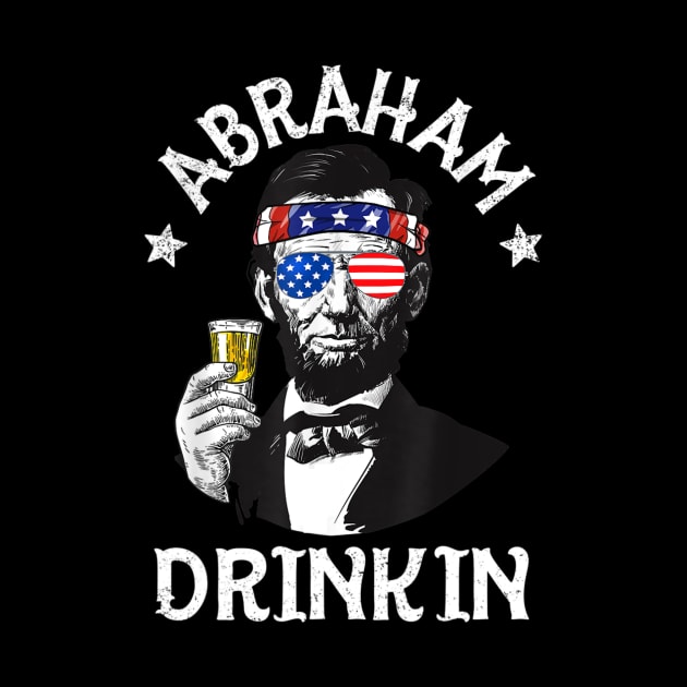 Abraham Drinkin 4th Of July Shirt Abe Lincoln Men Women Gift by Tisine