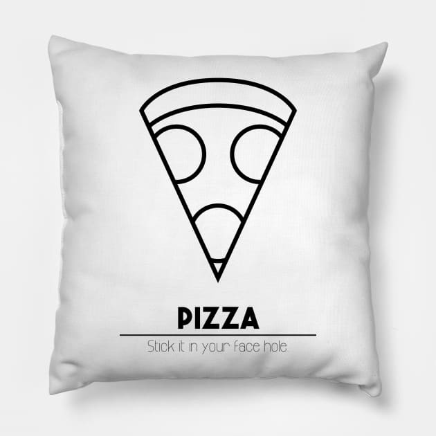 Pizza - Stick it in your face hole. Pillow by sadsquatch