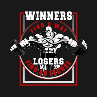 Winners Find A Way Losers Find An Excuse | Motivational & Inspirational | Gift or Present for Gym Lovers T-Shirt