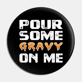 Pour Some Gravy On Me Funny Turkey Thanksgiving Costume Gifts Tee Pin
