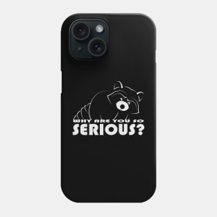 Raccoon - Why Are You So Serious - 02 Phone Case