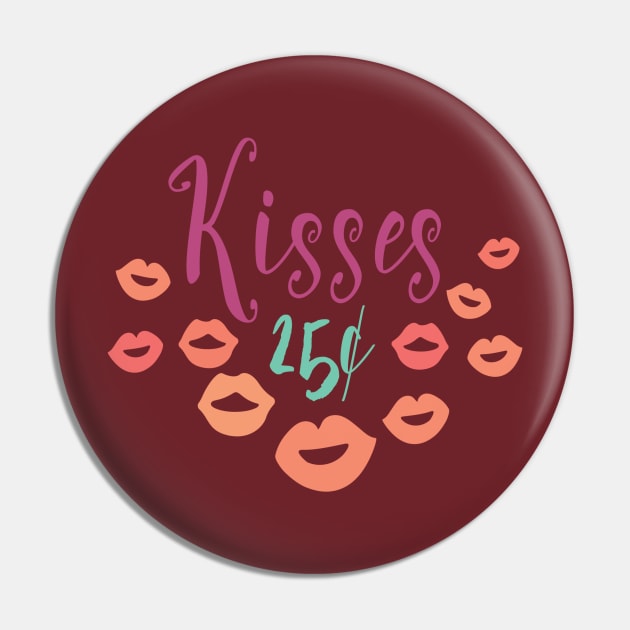 Kisses 25 Cents - Cute Valentine's Day T-shirt and Apparel Pin by TeeBunny17