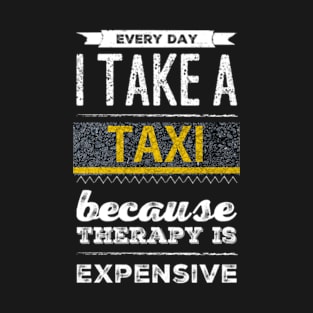 Take a Taxi - Therapy is Expensive T-Shirt