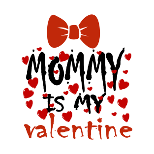 Mommy is my Valentine T-Shirt