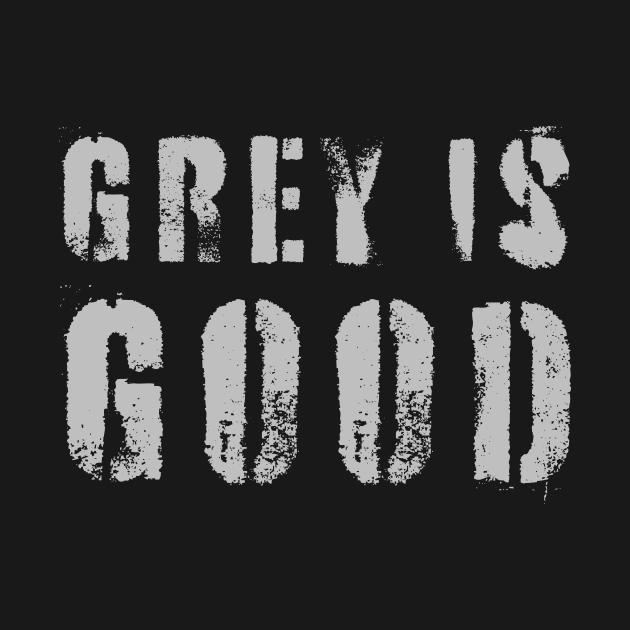 Grey Is Good by n23tees