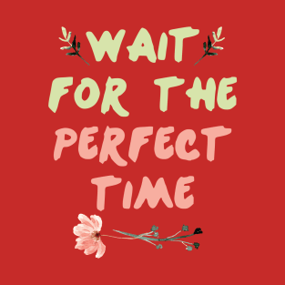 Wait For Perfect Time || Motivational Quote Design T-Shirt