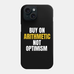 Buy On Arithmetic, Not Optimism Investing Phone Case