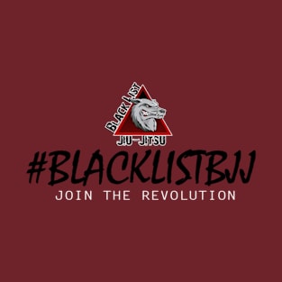 #BlacklistBJJ Join the Revolution T-Shirt