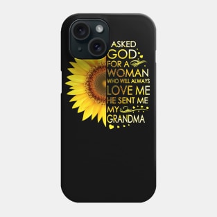 I Asked God For A Woman Who Will Always Love Me He Sent Me My Grandma Sunflower Phone Case