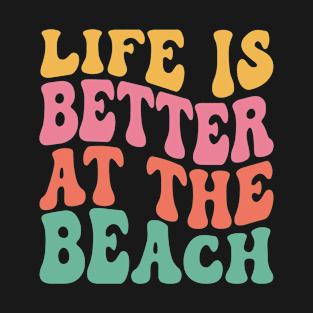 Life Is Better At The Beach T-Shirt