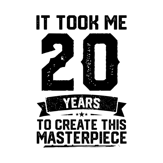It Took Me 20 Years To Create This Masterpiece 20th Birthday by ClarkAguilarStore