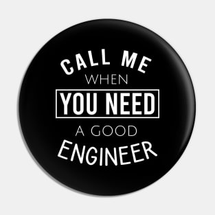 Call me when you need a good engineer Pin