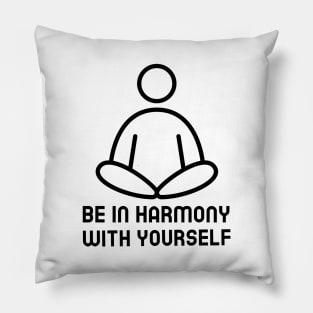 Be In Harmony With Yourself Pillow