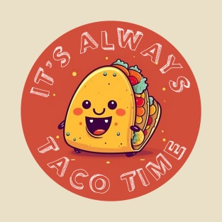 It's Always Taco Time T-Shirt