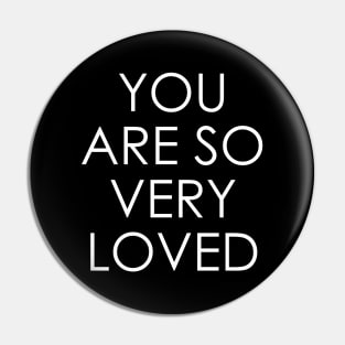 You Are So Very Loved Pin