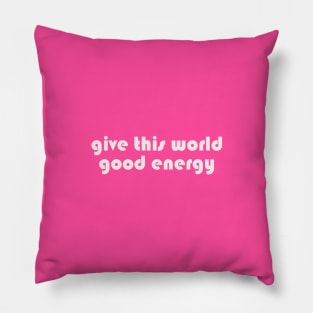 Give this world good energy Pillow