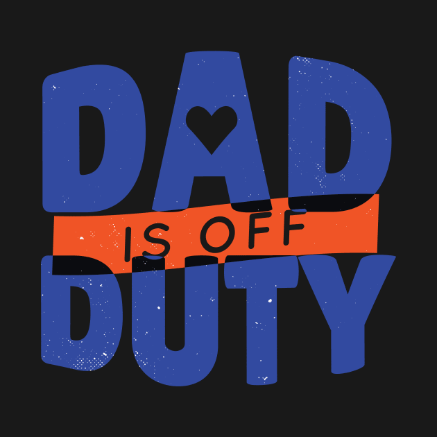 DAD OFF DUTY - lettering funny quotes typography - best gift for father by Midoart