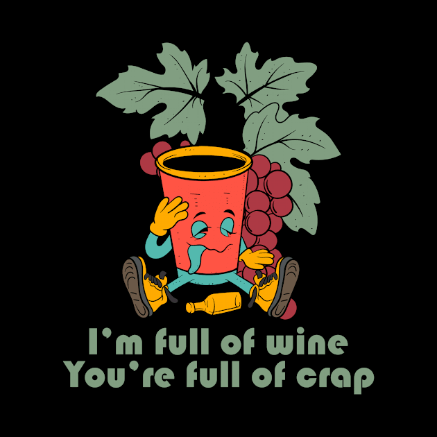 I'm Full Of Wine, You're Full Of Crap by Oiyo