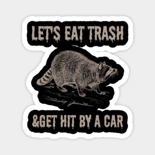 funny raccoon let's eat trash and get hit by a car Magnet