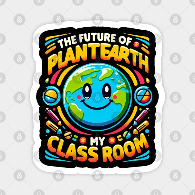 The Future Of Planet Earth Is In My Classroom Earth Day 2024 Magnet by ZaikyArt