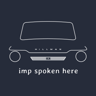 Hillman Imp 1960s British classic car "imp spoken here" white T-Shirt