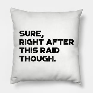 Sure Right After This Raid Though Funny Pillow