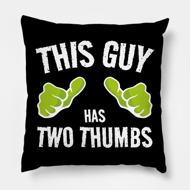 THIS GUY Has two thumbs... Pillow by Made by Popular Demand