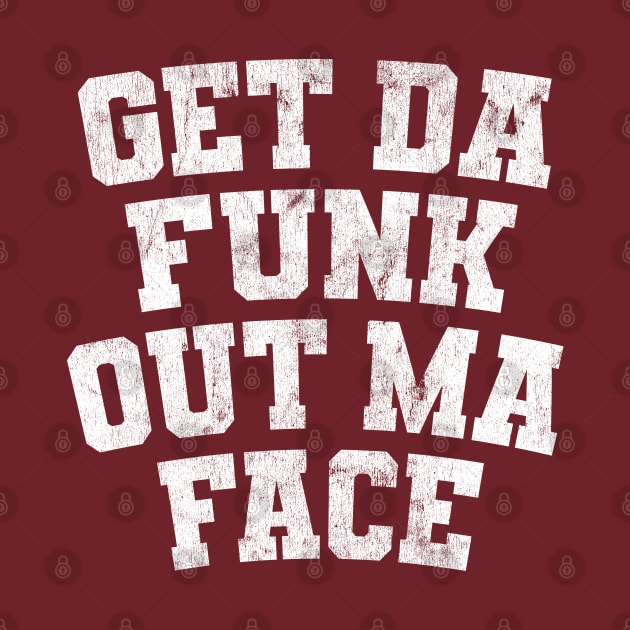 Get Da Funk Out Ma Face by DankFutura