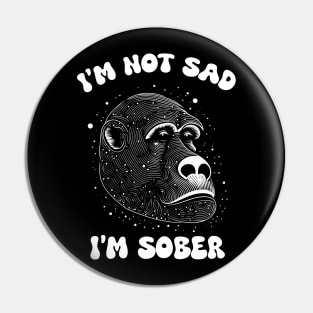 I'M NOT SAD, I'M SOBER Pin