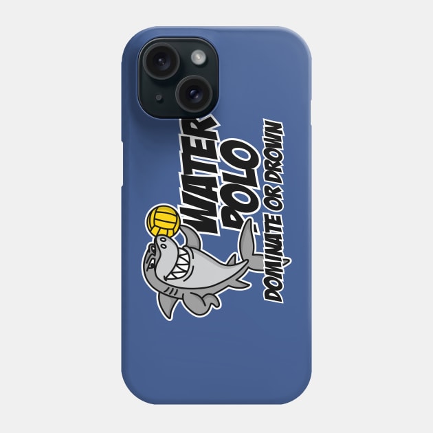 Dominate or drown funny water polo player cool shark Phone Case by LaundryFactory