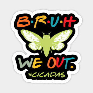 Bruh We Out Cicadas 2024 The Cicadas Reunion Tour Cicadas Magnet