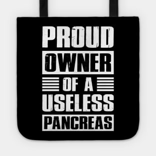 Diabetes Awareness Tee Proud Owner Of A Useless Pancreas Tote