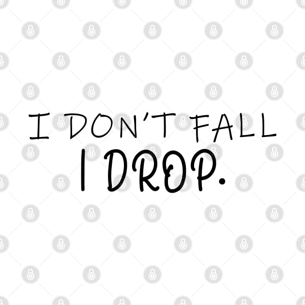 I Don't Fall I Drop Aerial Silks by Matthew Ronald Lajoie