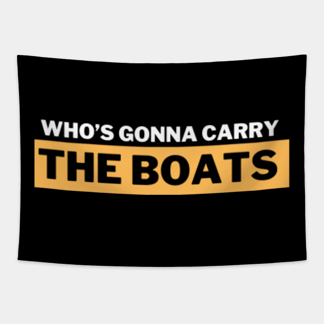 Who's Gonna Carry The Boats David Goggins Whos Gonna Carry The Boats Tapestry TeePublic Who's Gonna Carry The Boats David Goggins Whos Gonna Carry The Boats Tapestry TeePublic
