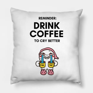 Drink Coffee to Cry Better - Funny Cartoon Gifts Pillow